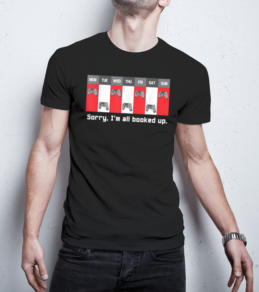 Sorry I'm All Booked Up Gamer Controller Week Schedule T-Shirt