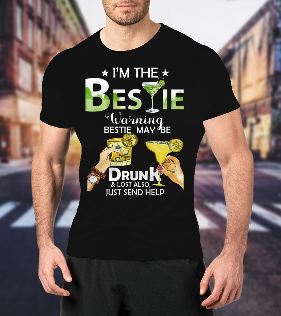 I'm The Bestie Warning Bestie May Be Drunk And Lost Also Just Send Help T-Shirt