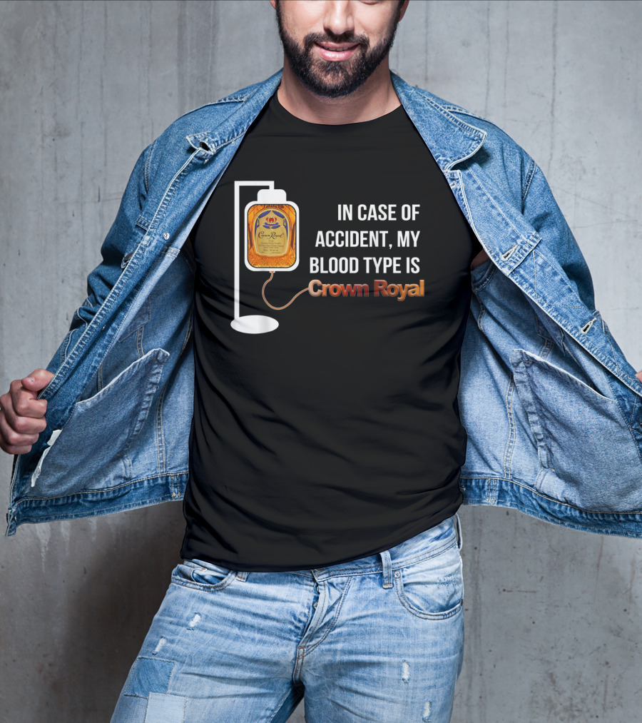 In Case Of Accident My Blood Type Is Crown Royal T-Shirt