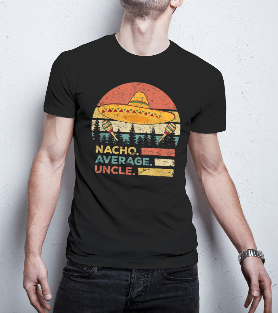 Nacho Average Uncle Sombrero And Maracas T-Shirt