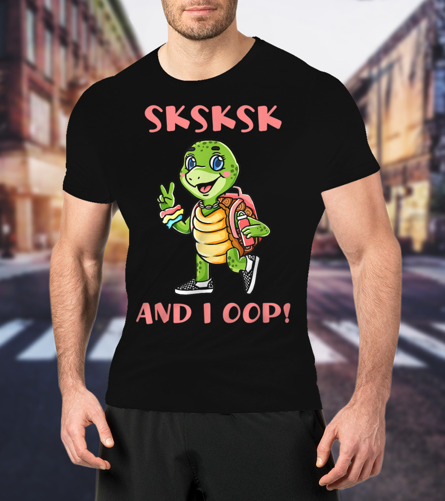 SKSKSK I Oop And I Oop Save The Turtles T-Shirt