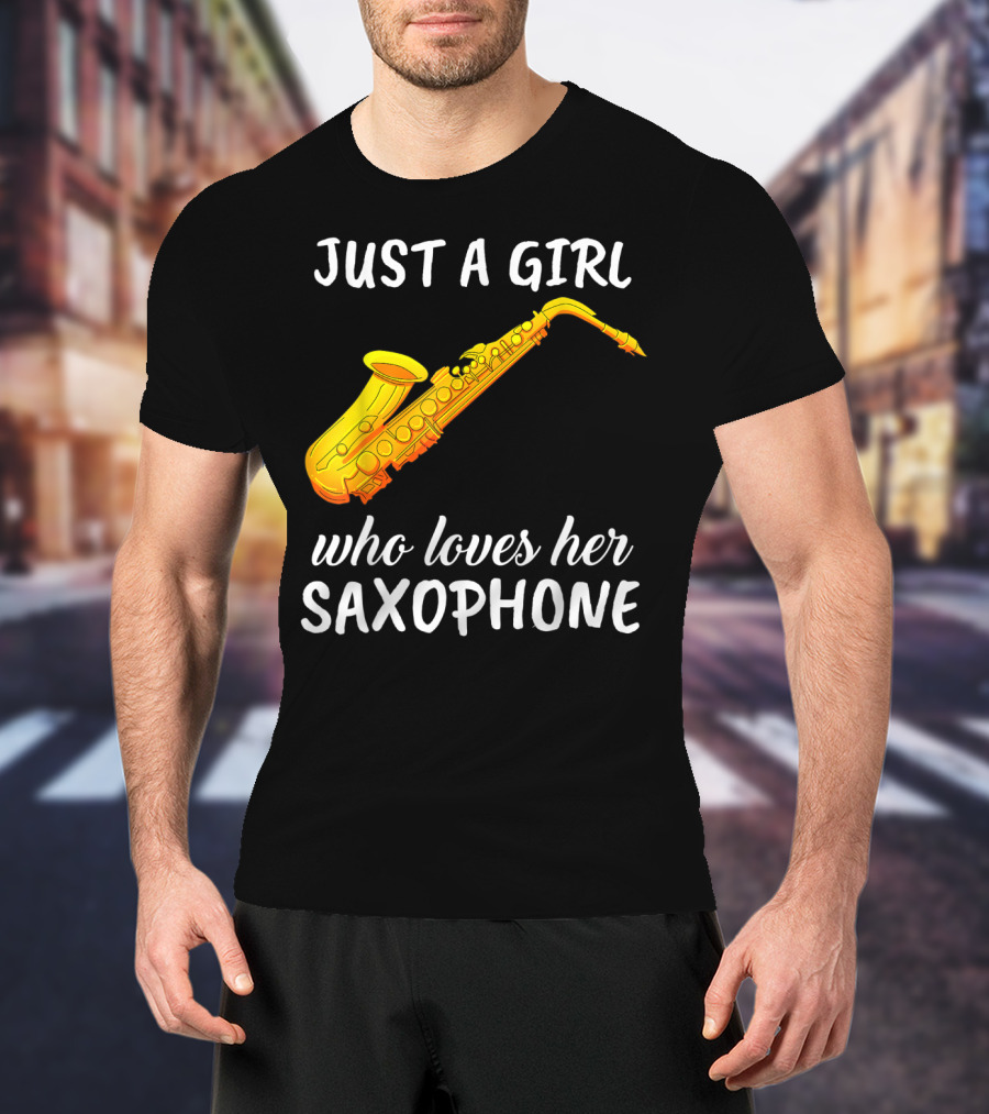 Just A Girl Who Loves Her Saxophone T-Shirt