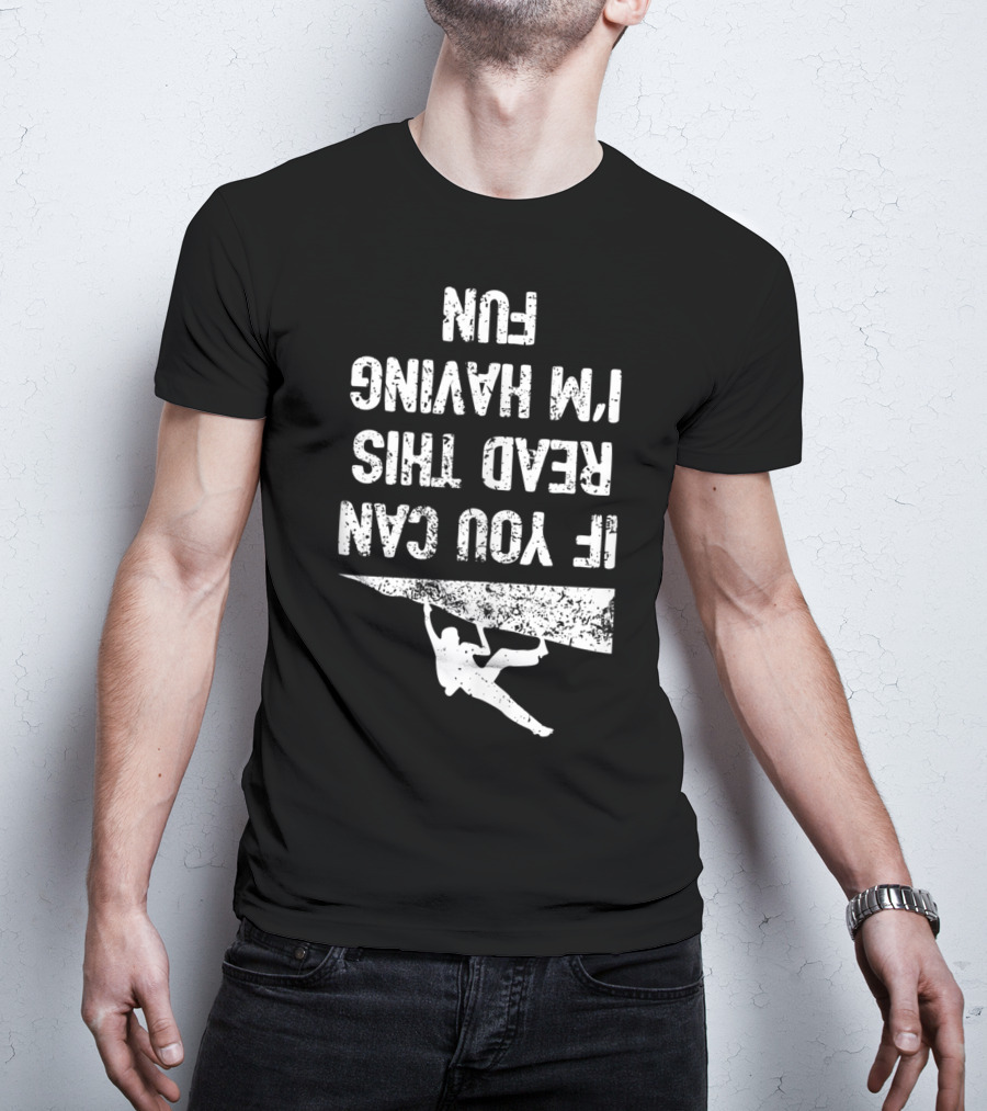 Bouldering Climb Workout Rock Climbing If You Can Read This I'm Having Fun T-Shirt