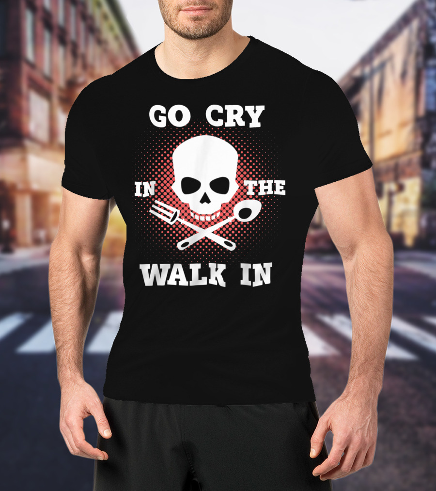 Chef's Go Cry In The Walk In Skull With Tools T-Shirt