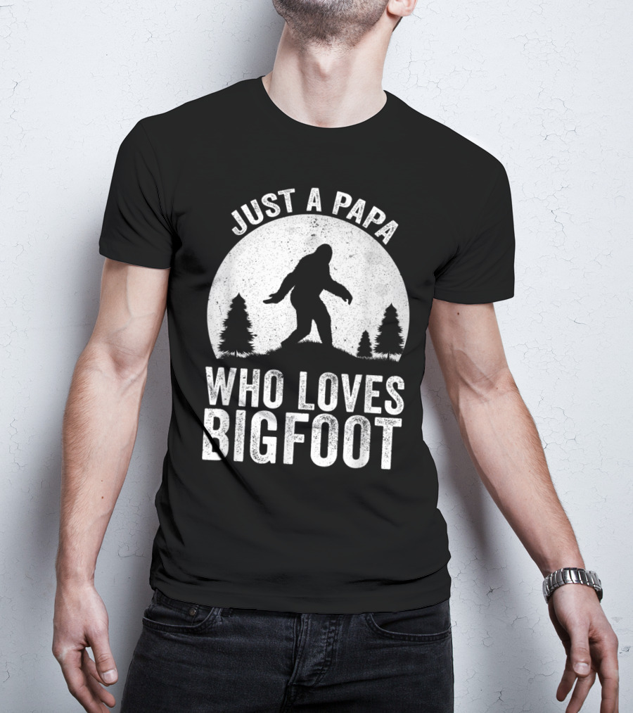 Just A Papa Who Loves Bigfoot T-Shirt