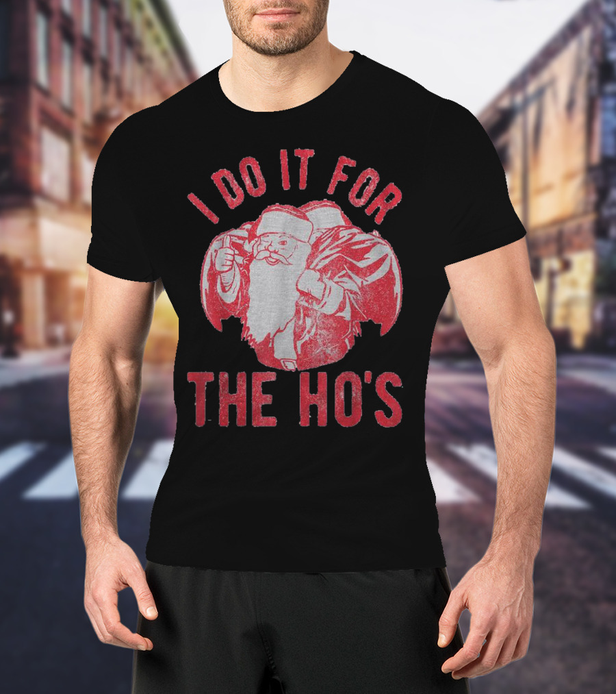 I Do It For The Ho's Santa Claus Christmas T-Shirt