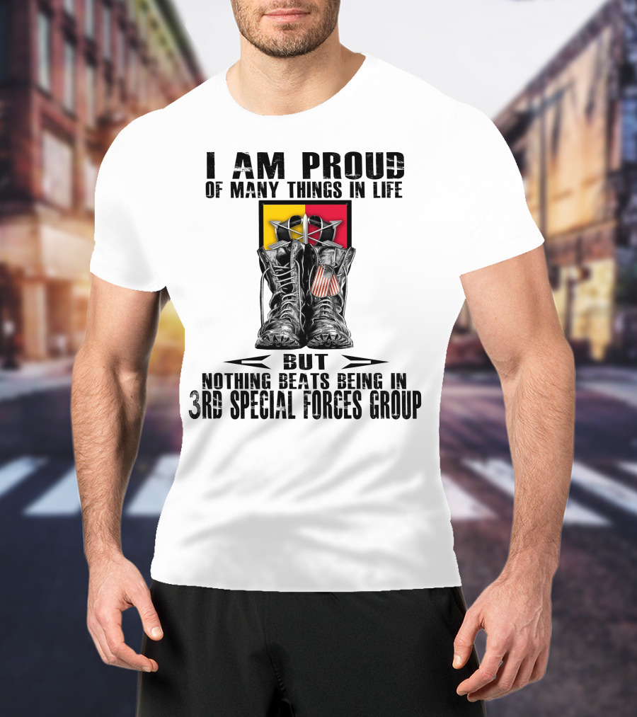 I Am Proud Of Many Things In Life But Nothing Beats Being In 3Rd Special Forces Group T-Shirt