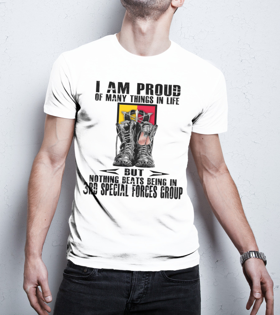 I Am Proud Of Many Things In Life But Nothing Beats Being In 3Rd Special Forces Group T-Shirt