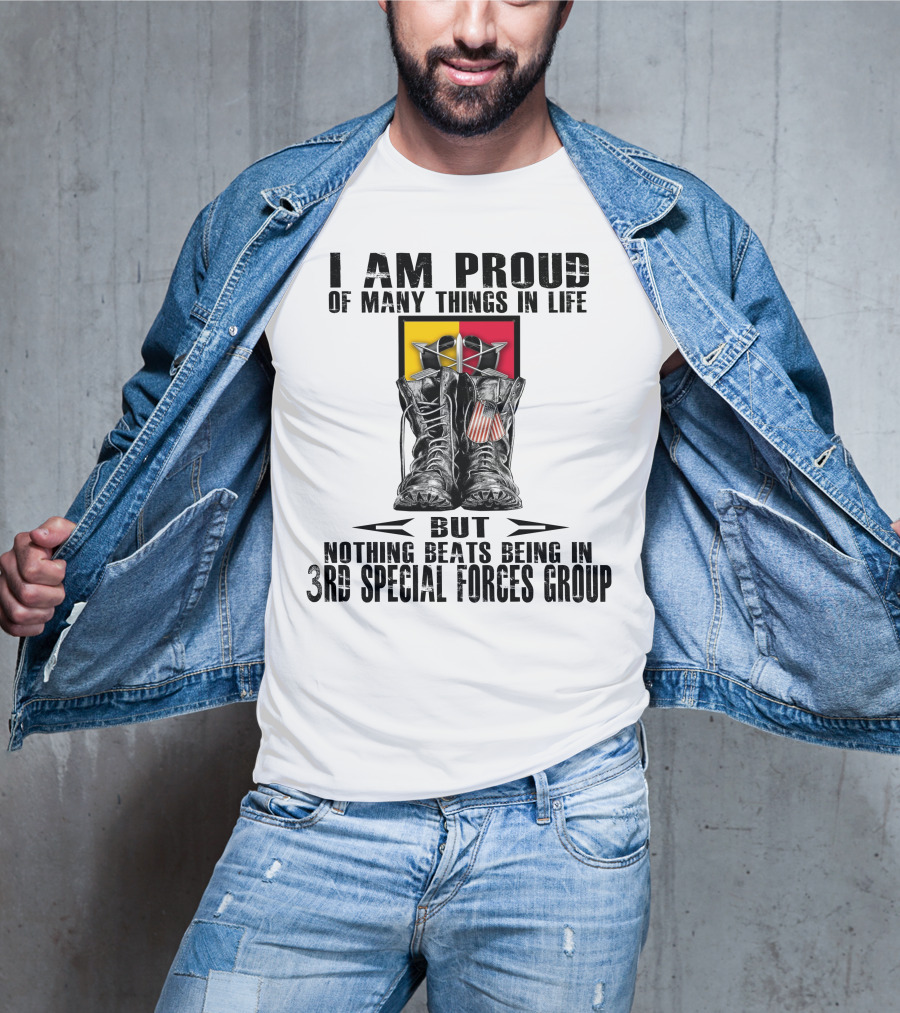 I Am Proud Of Many Things In Life But Nothing Beats Being In 3Rd Special Forces Group T-Shirt