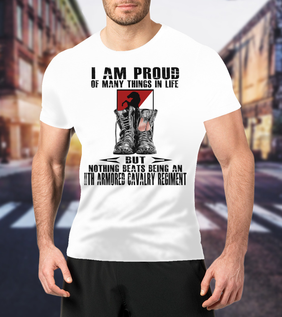 I Am Proud Of Many Things In Life But Nothing Beats Being An 11Th Armored Cavalry Regiment T-Shirt