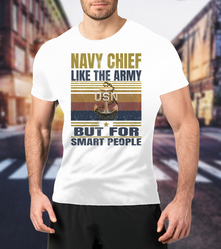 Navy Chief Like The Army Usn But For Smart People T-Shirt