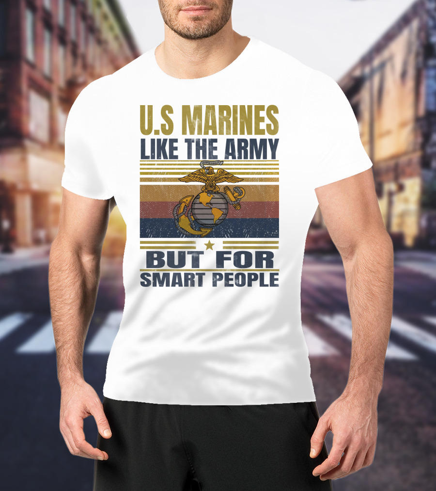 U.s. Marines Like The Army But For Smart People T-Shirt