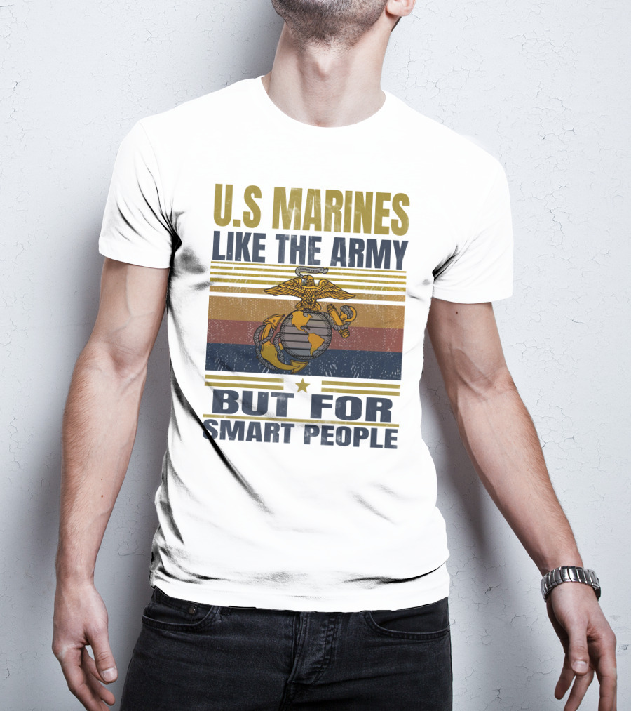 U.s. Marines Like The Army But For Smart People T-Shirt