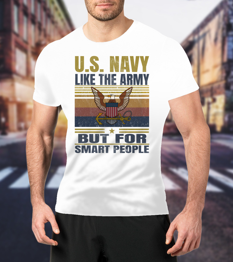 U.s. Navy Like The Army But For Smart People T-Shirt