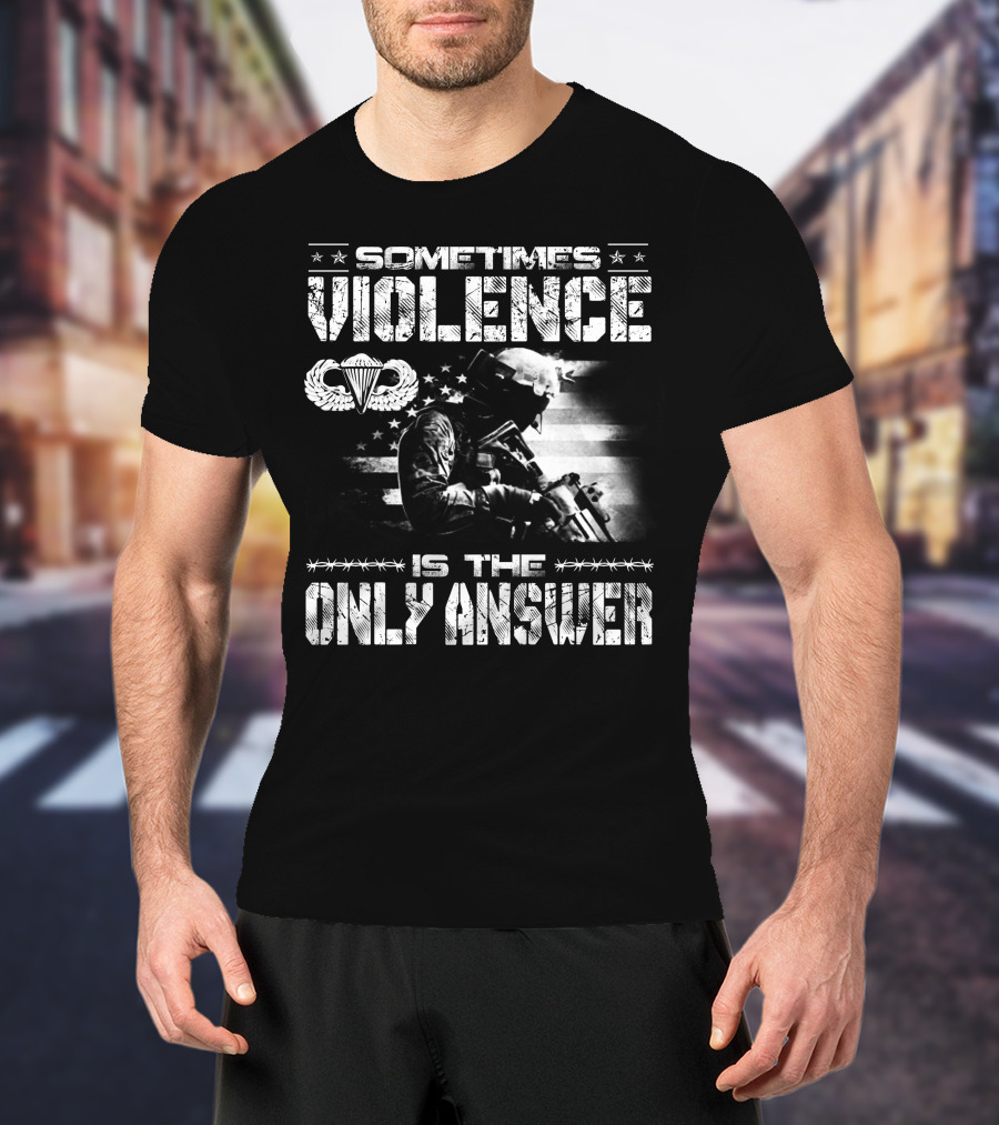 Sometimes Violence Is The Only Answer Military Paratrooper American Flag T-Shirt