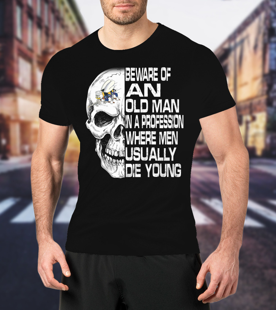 Beware Of An Old Man In A Profession Where Men Usually Die Young Skull With Cap And Glasses T-Shirt