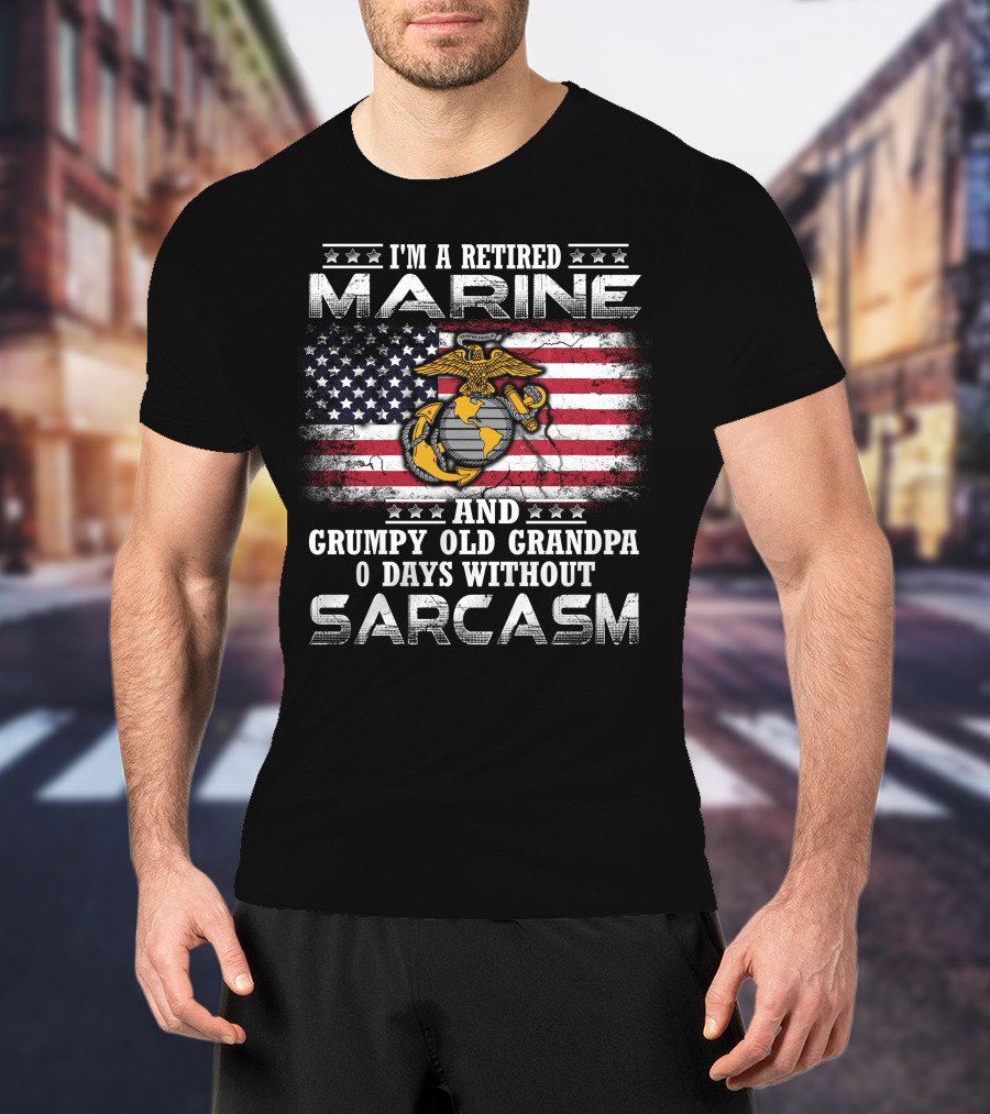 I'm A Retired Marine And Grumpy Old Grandpa 0 Days Without Sarcasm T-Shirt