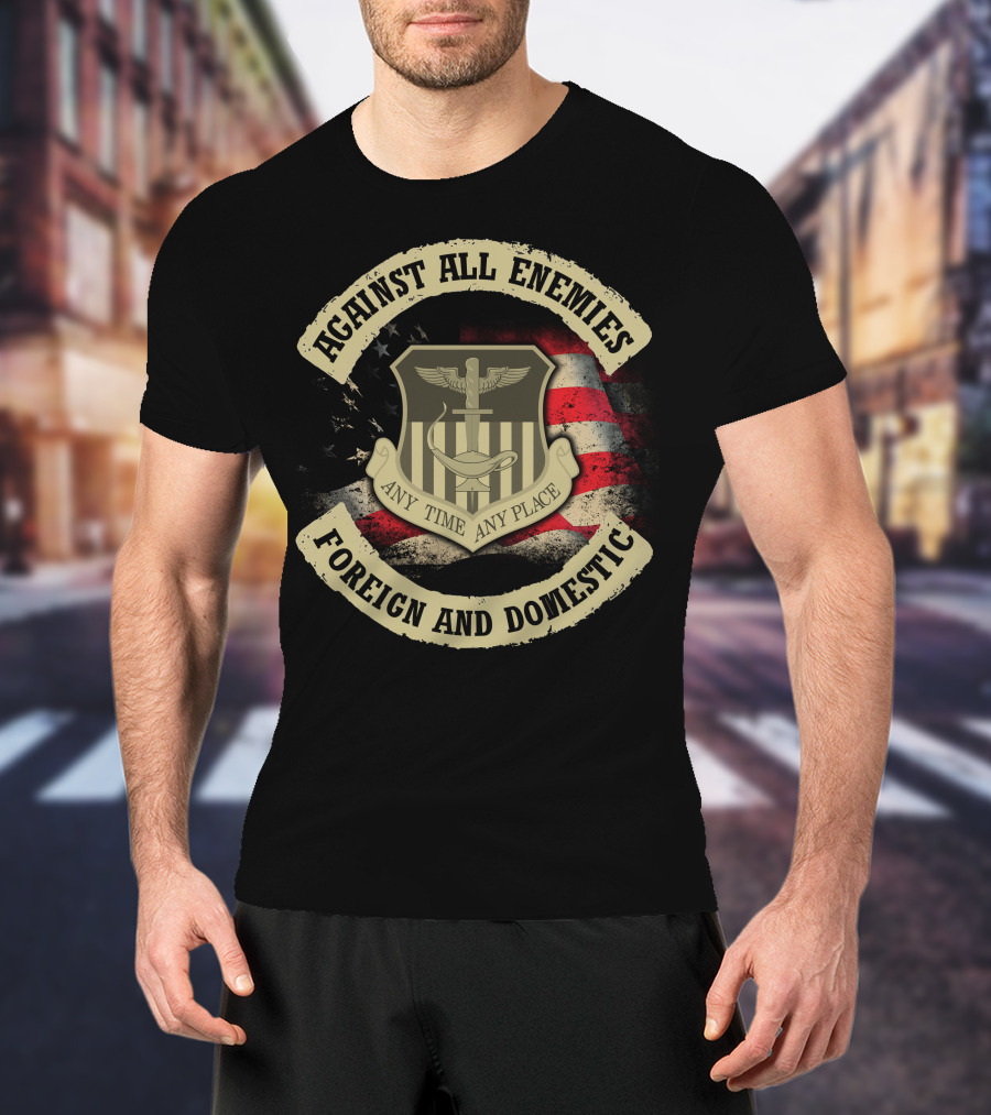 Against All Enemies Any Time Any Place Foreign And Domestic T-Shirt