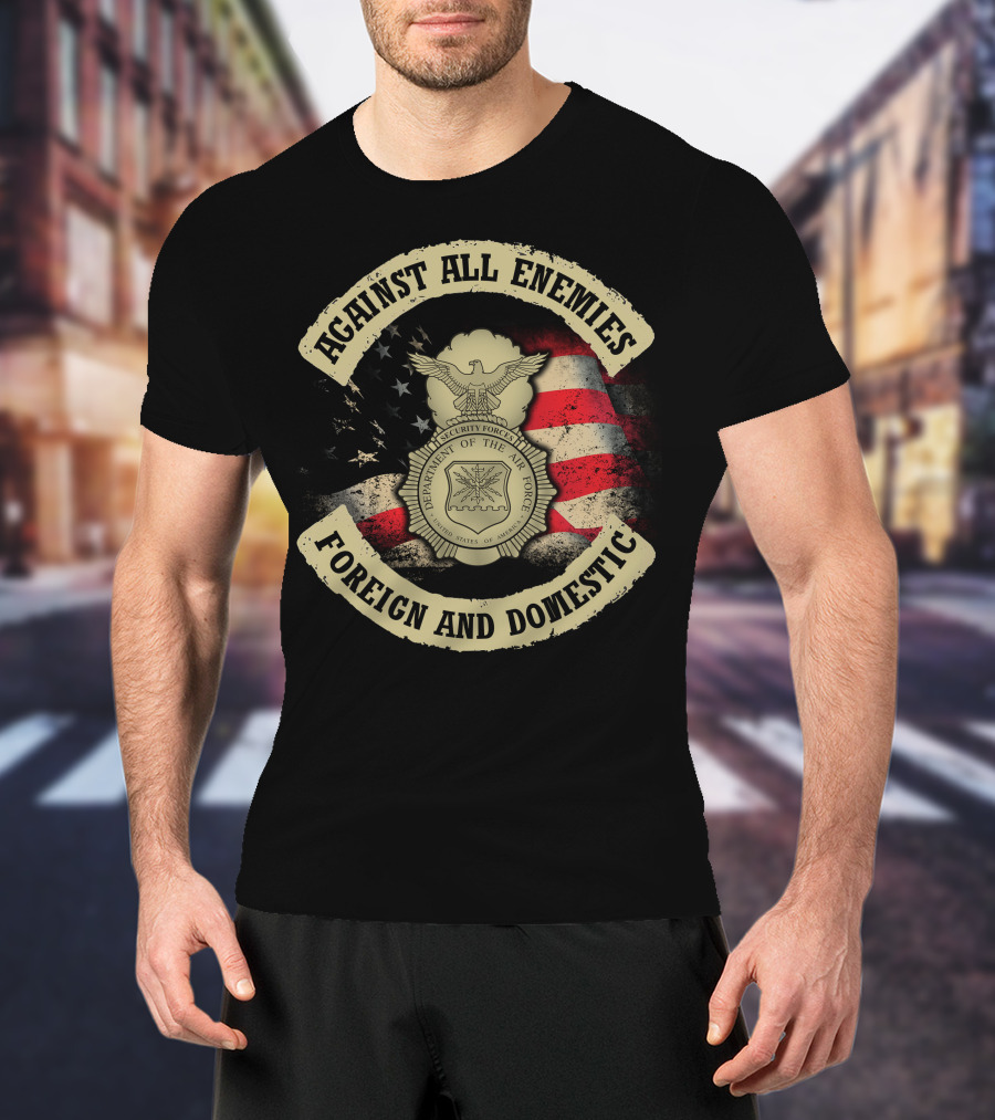 Against All Enemies Foreign And Domestic U.s. Department Of The Air Force Security Forces Badge American Flag T-Shirt
