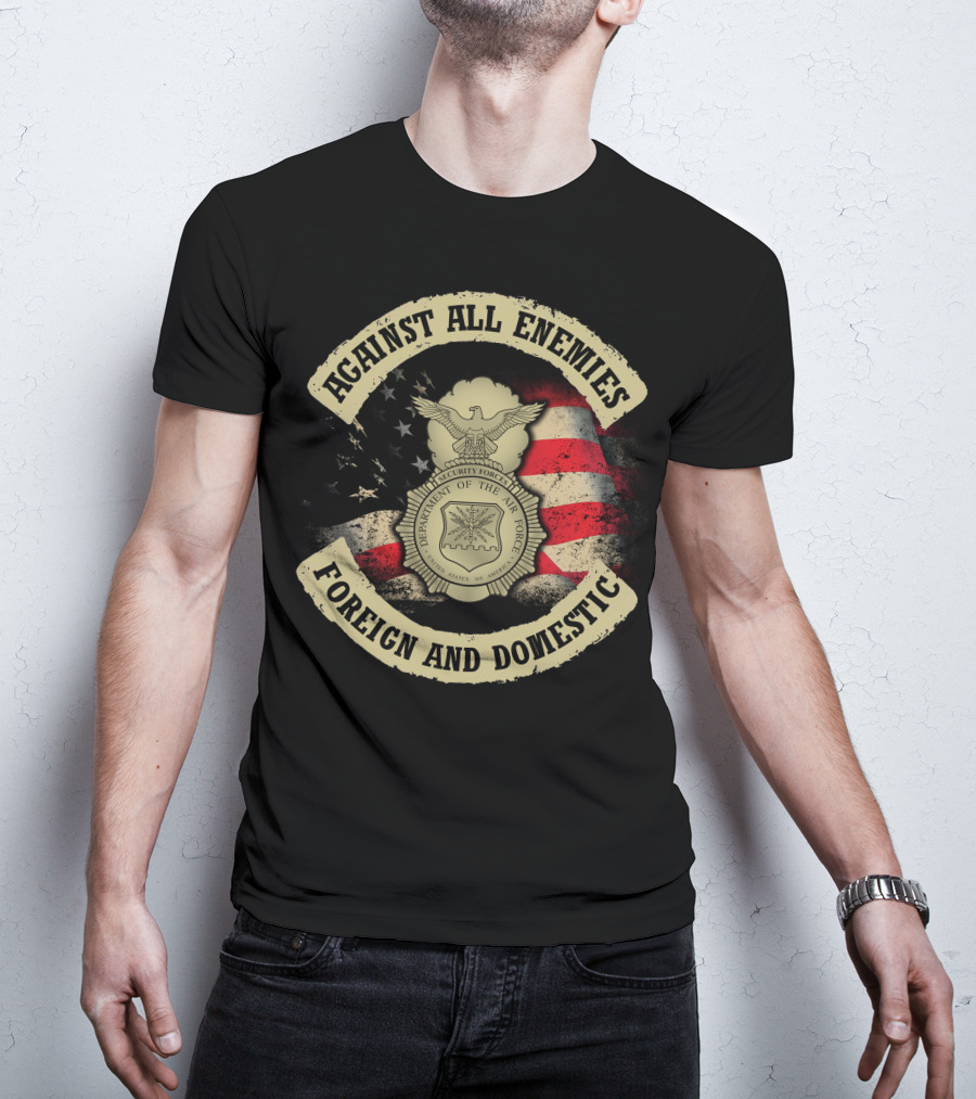 Against All Enemies Foreign And Domestic U.s. Department Of The Air Force Security Forces Badge American Flag T-Shirt