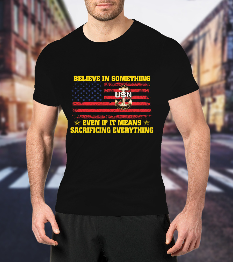Believe In Something Usn Even If It Means Sacrificing Everything American Flag Anchor T-Shirt