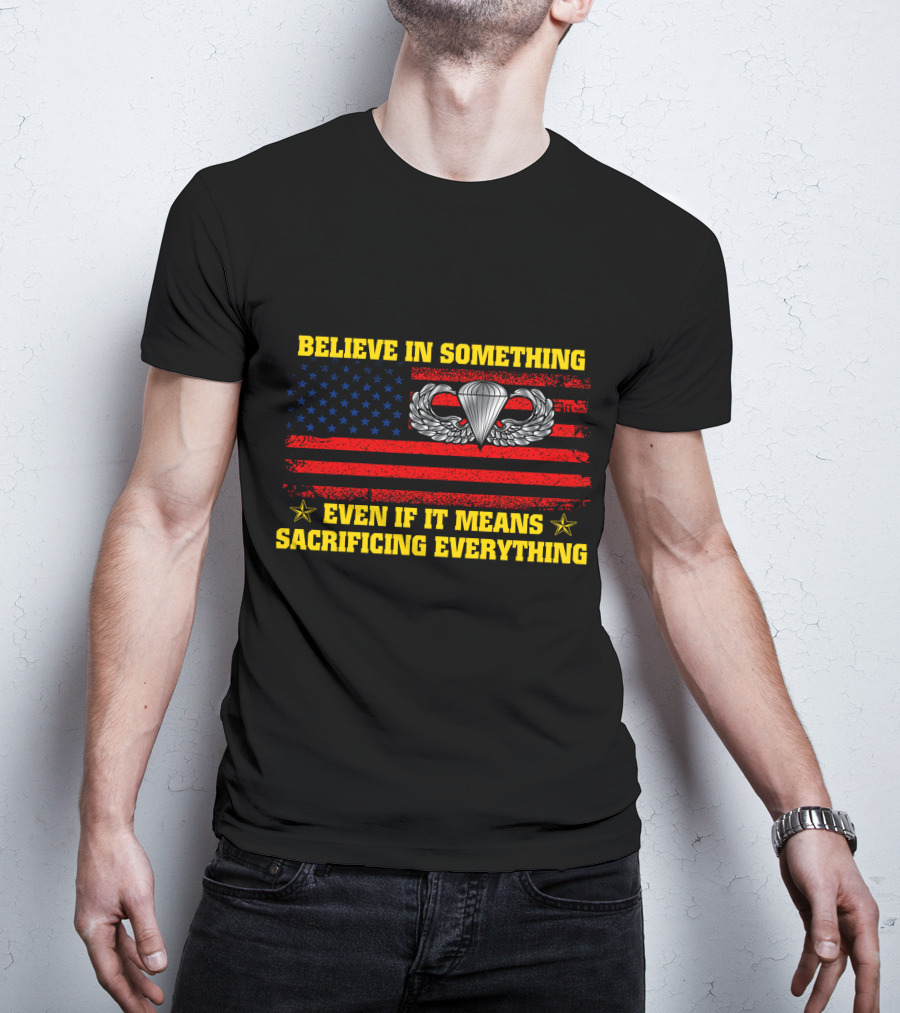 Believe In Something Even If It Means Sacrificing Everything Parachute Wings American Flag Stars T-Shirt