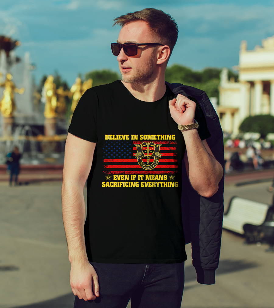 Believe In Something De Oppresso Libre Sacrificing Everything American Flag T-Shirt