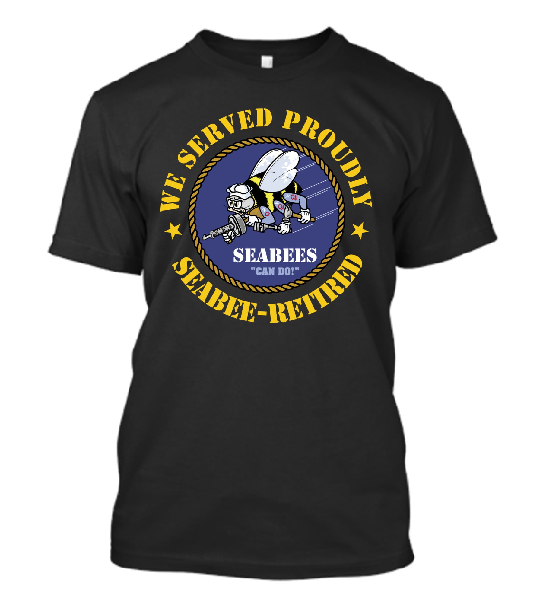 We Served Proudly Seabees Can Do Seabee-Retired T-Shirt