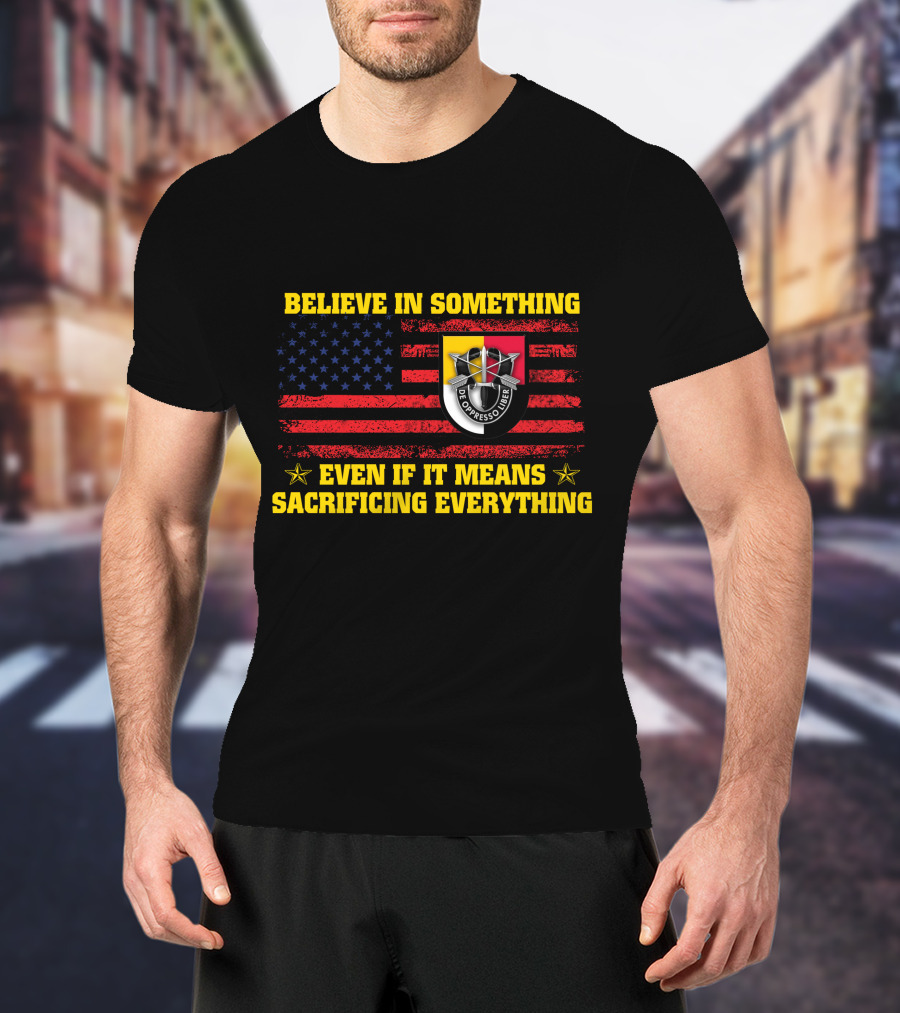 Believe In Something Sacrificing Everything De Oppresso Liber American Flag T-Shirt