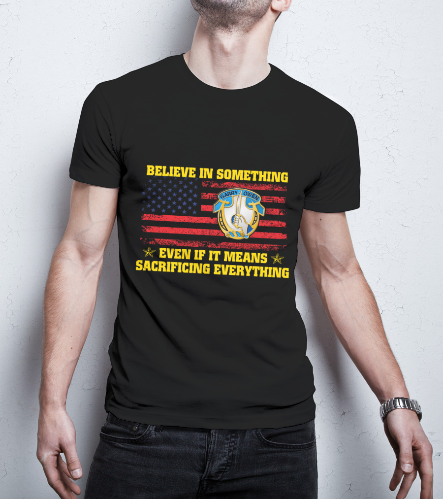 Believe In Something Garry Owen Even If It Means Sacrificing Everything American Flag T-Shirt