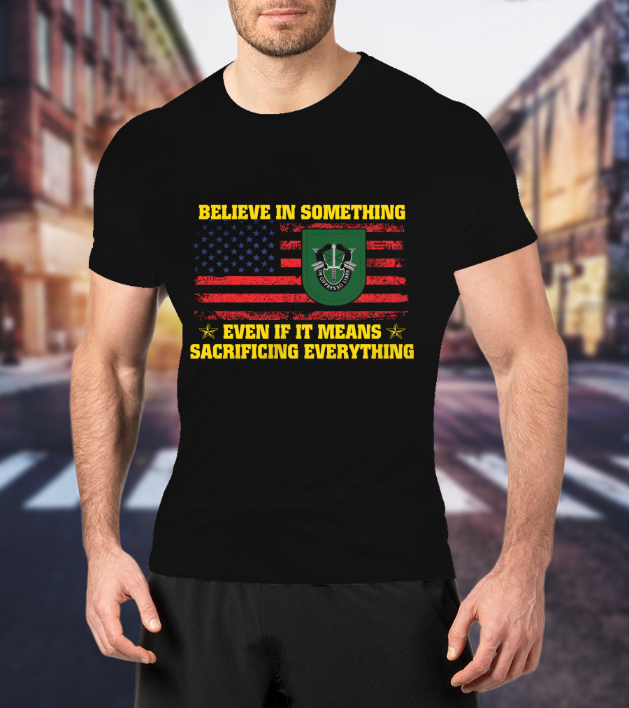 Believe In Something Even If It Means Sacrificing Everything American Flag De Oppresso Liber T-Shirt