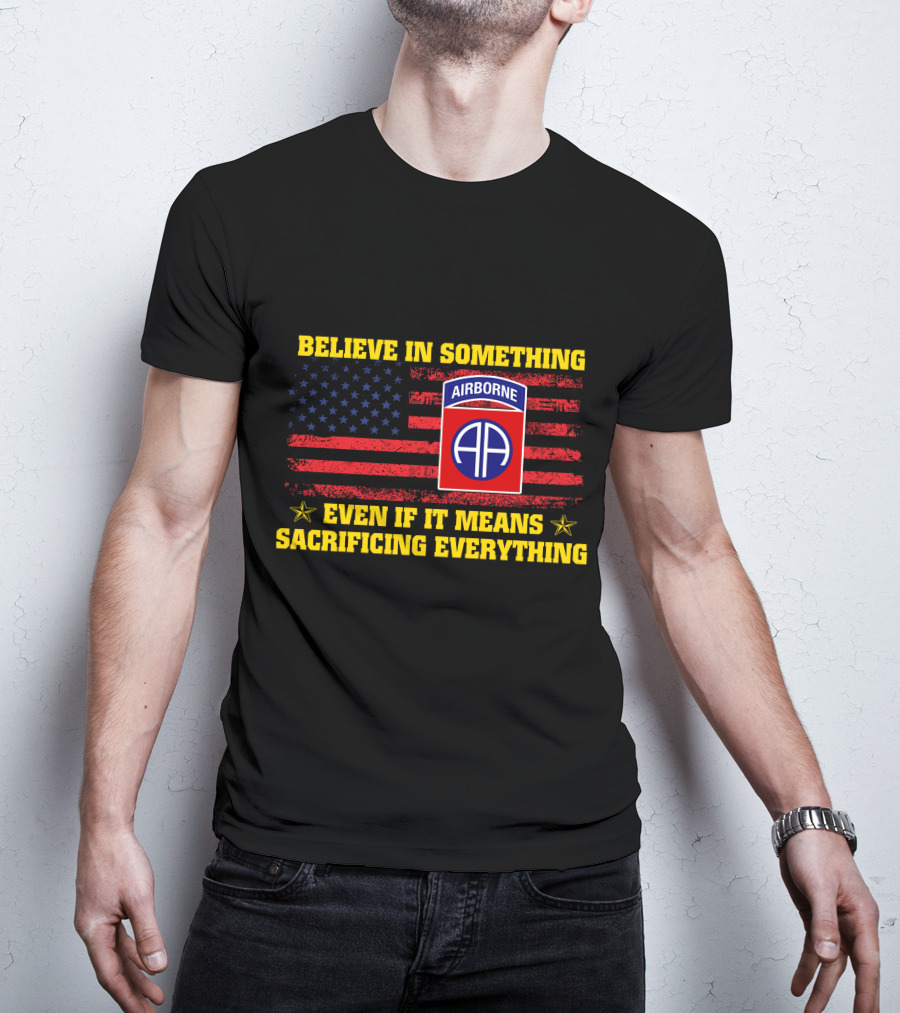 Believe In Something Airborne Even If It Means Sacrificing Everything American Flag T-Shirt