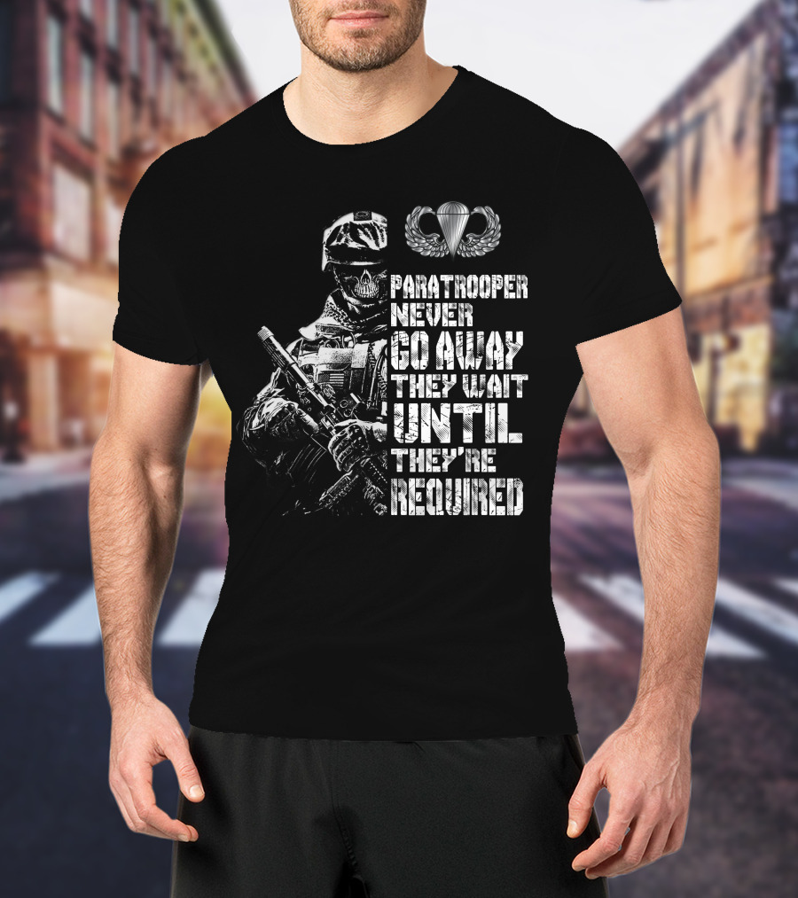 Paratrooper Never Go Away They Wait Until They're Required T-Shirt