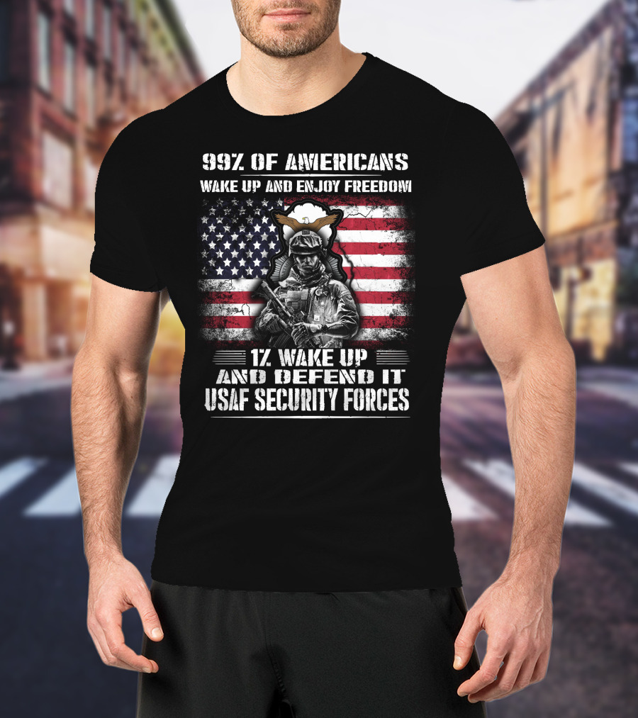 99% Of Americans Wake Up And Enjoy Freedom 1% Wake Up And Defend It Usaf Security Forces T-Shirt