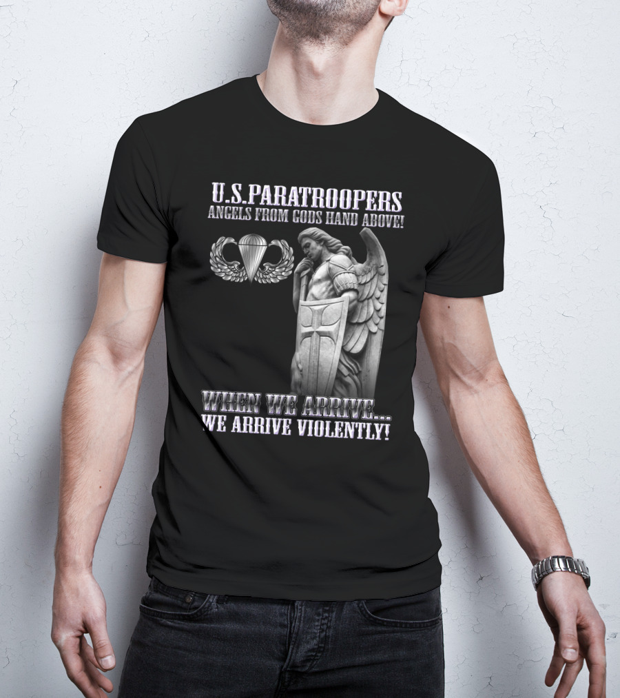 U.s. Paratroopers Angels From Gods Hand Above When We Arrive We Arrive Violently T-Shirt