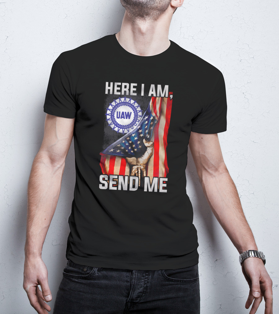 Here I Am Send Me Uaw American Flag Fist T-Shirt