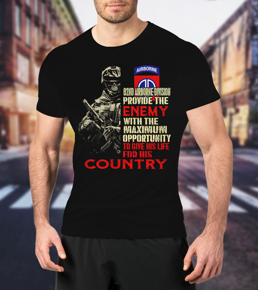 82Nd Airborne Division Provide The Enemy With The Maximum Opportunity To Give His Life For His Country T-Shirt
