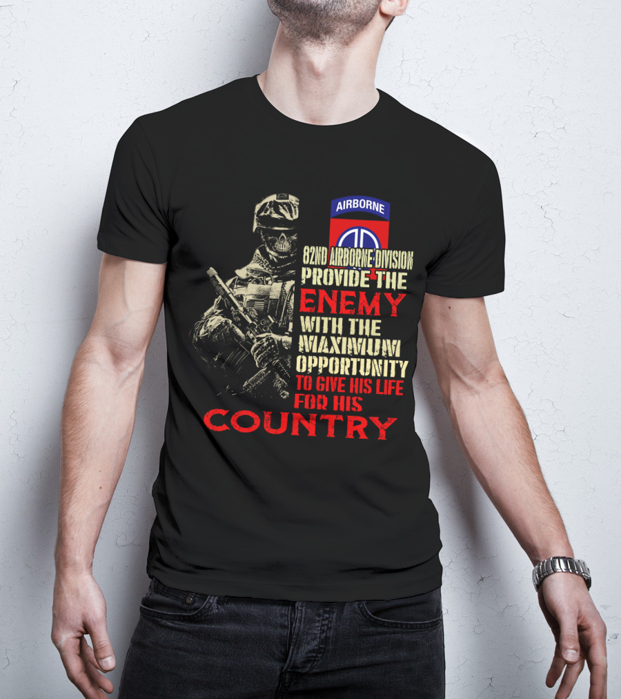 82Nd Airborne Division Provide The Enemy With The Maximum Opportunity To Give His Life For His Country T-Shirt