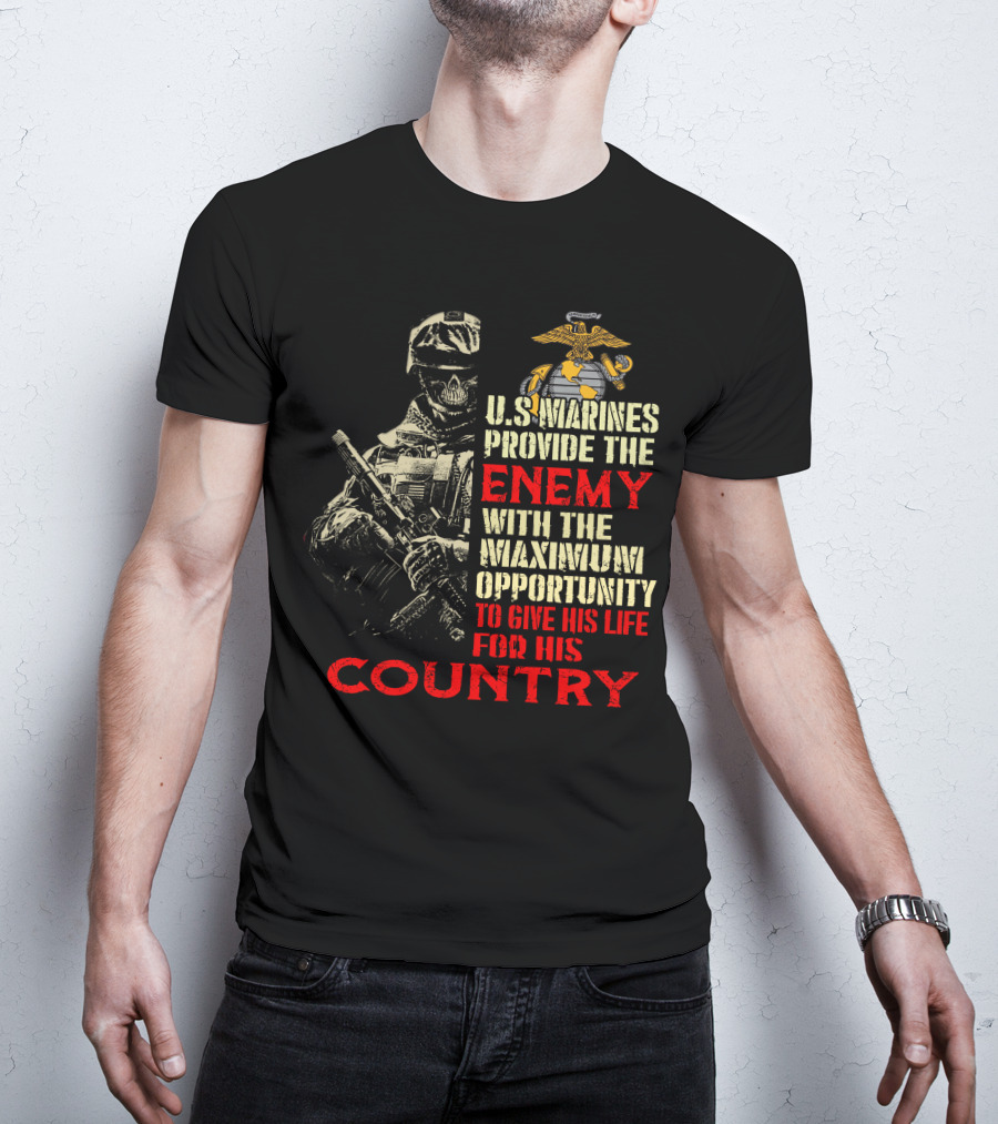 U.s. Marines Provide The Enemy With The Maximum Opportunity To Give His Life For His Country T-Shirt