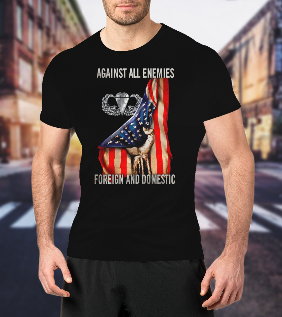 Against All Enemies Foreign And Domestic Paratrooper American Flag T-Shirt