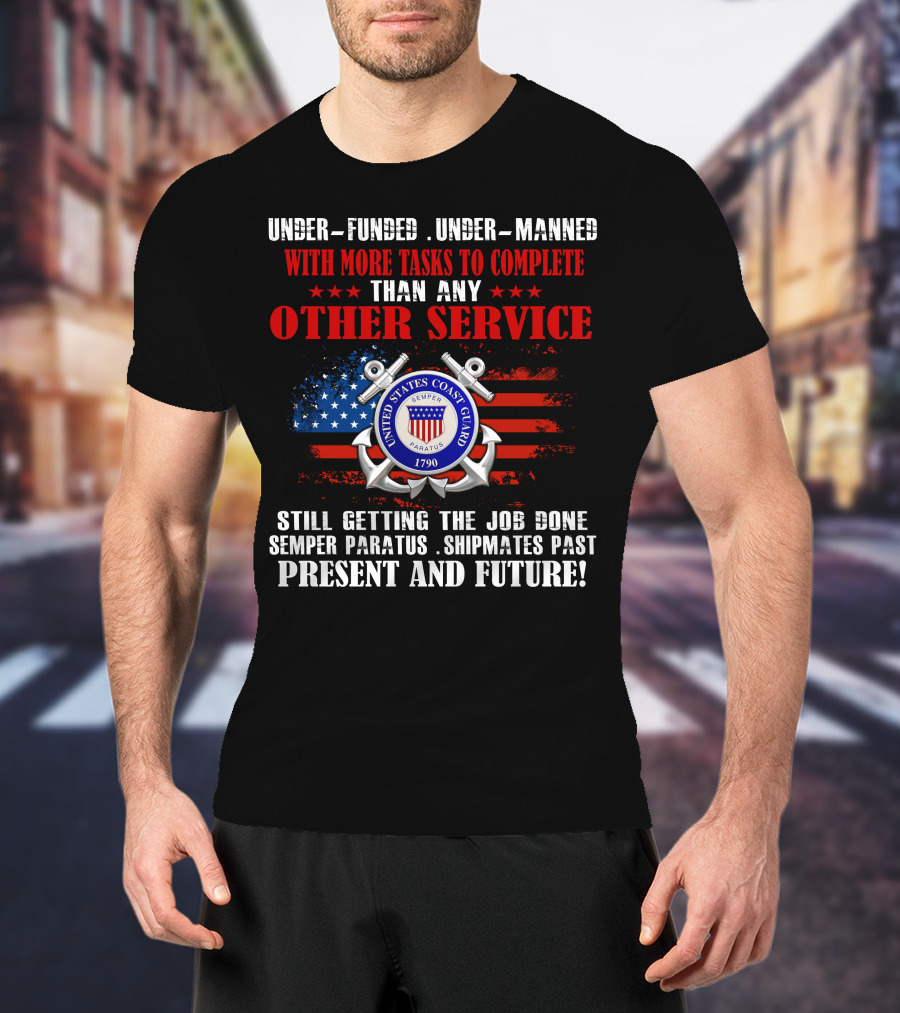 United States Coast Guard Underfunded Undermanned Semper Paratus Present Future T-Shirt