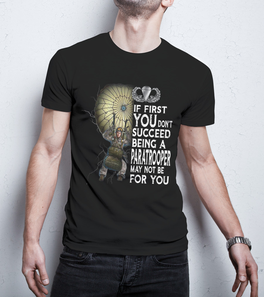 If First You Don't Succeed Being A Paratrooper May Not Be For You T-Shirt