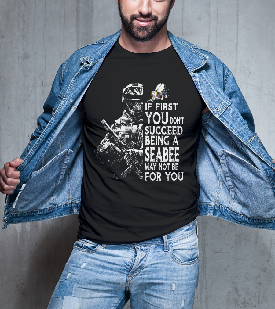If First You Don't Succeed Being A Seabee May Not Be For You T-Shirt