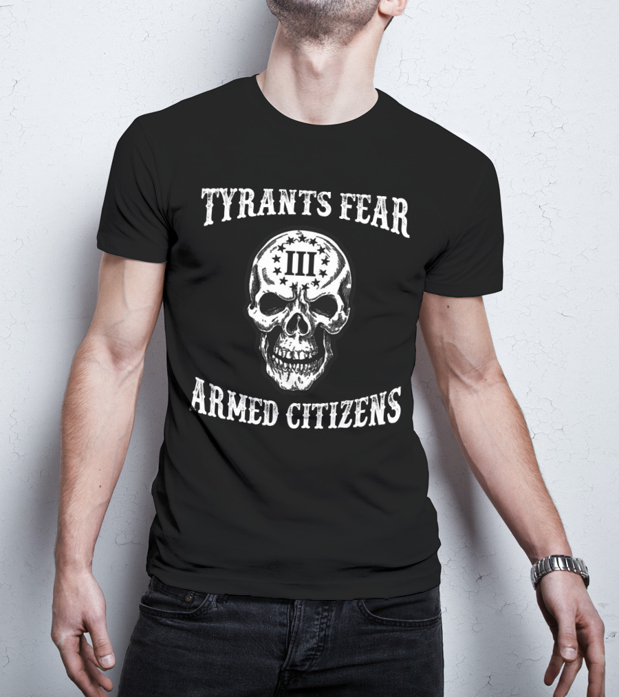 Tyrants Fear Armed Citizens Iii Skull T-Shirt