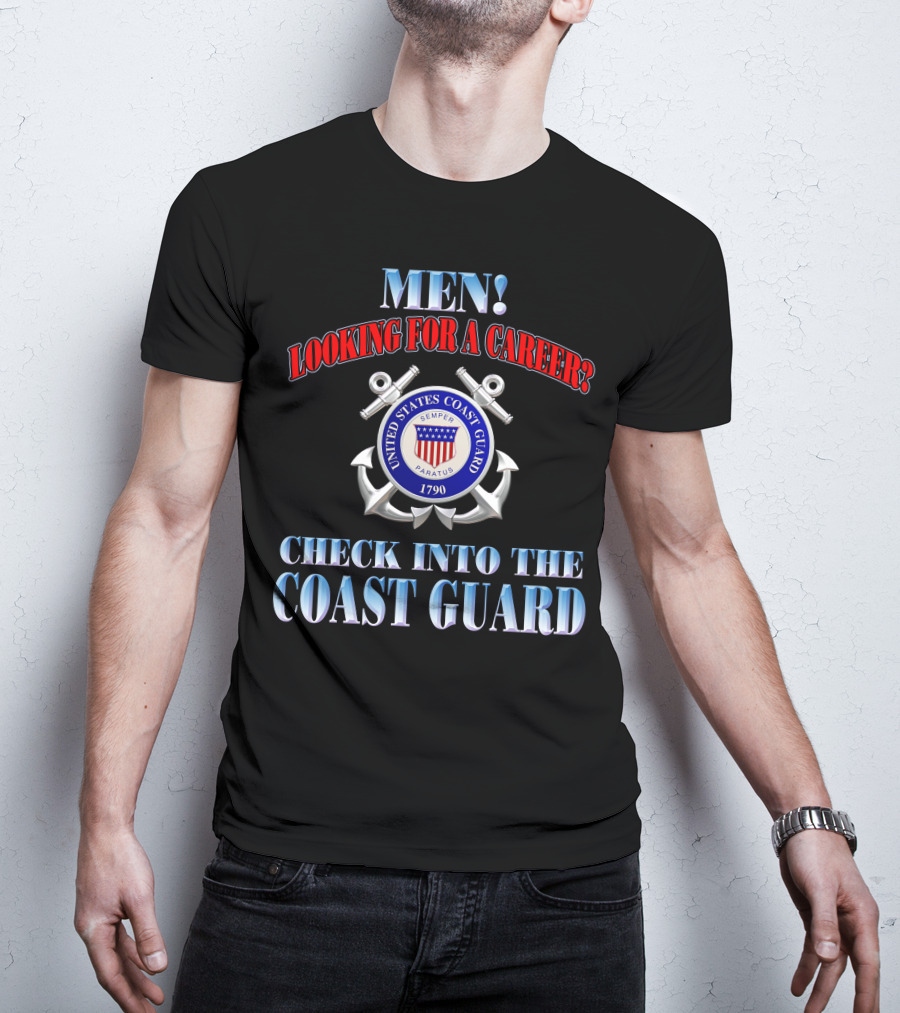 Men Looking For A Career Check Into The United States Coast Guard 1790 Semper Paratus T-Shirt