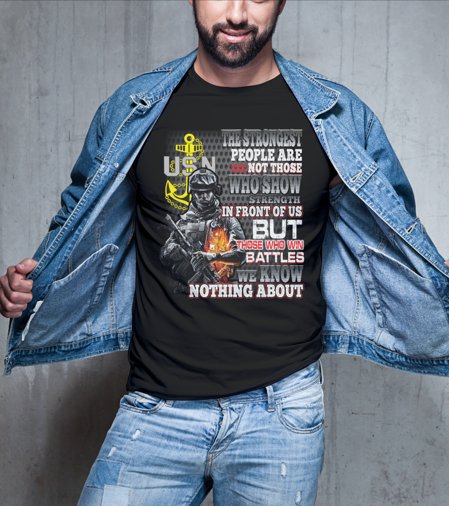Usn The Strongest People Are Not Those Who Show Strength In Front Of Us But Those Who Win Battles We Know Nothing About T-Shirt