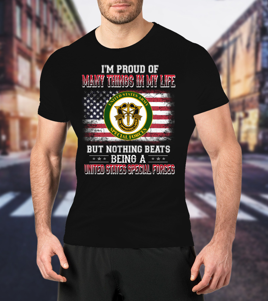 I'm Proud Of Many Things In My Life United States Army Special Forces But Nothing Beats Being A United States Special Forces T-Shirt