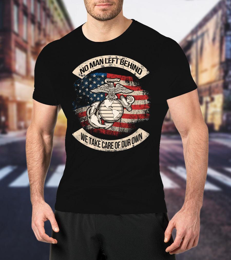 Semper Fidelis No Man Left Behind We Take Care Of Our Own American Flag Edition T-Shirt