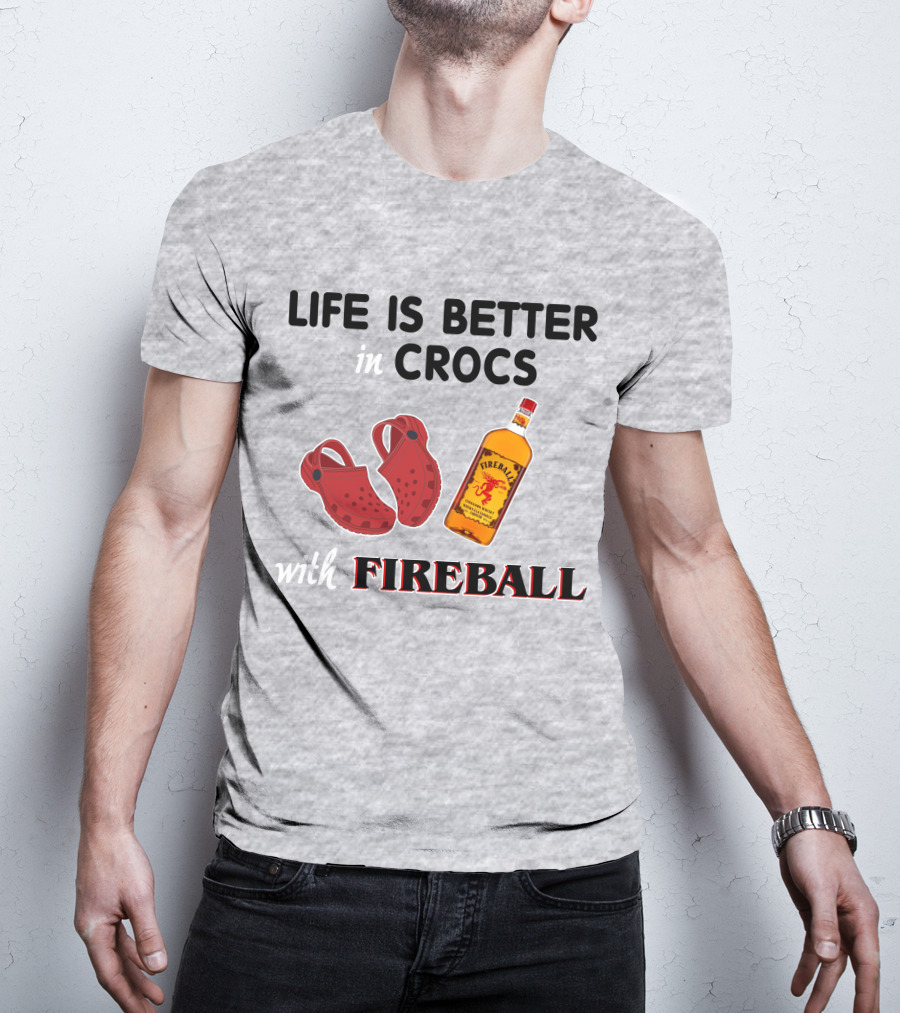 Life Is Better In Crocs With Fireball T-Shirt