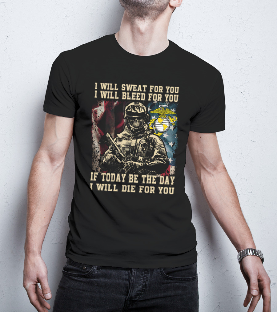 I Will Sweat Bleed Die For You Today Be The Day Military Skull T-Shirt